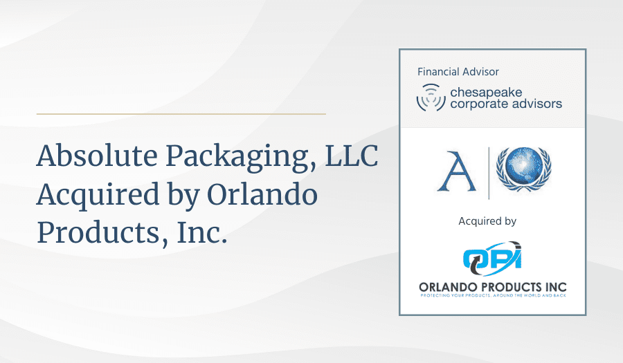 Chesapeake Corporate Advisors Announces Acquisition of Absolute Packaging, LLC by Orlando Products