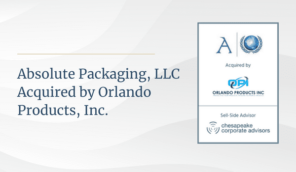 Chesapeake Corporate Advisors Announces Acquisition of Absolute Packaging, LLC by Orlando Products