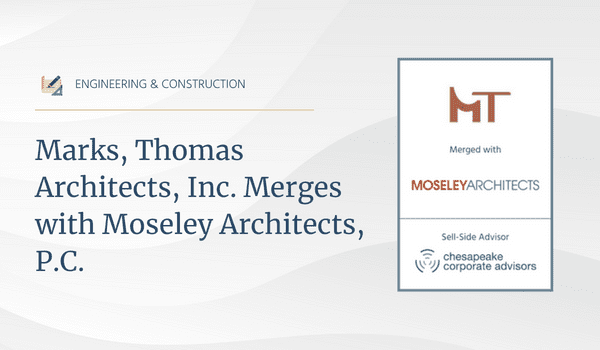 Chesapeake Corporate Advisors Serves as Exclusive Financial Advisor to Marks, Thomas Architects, Inc