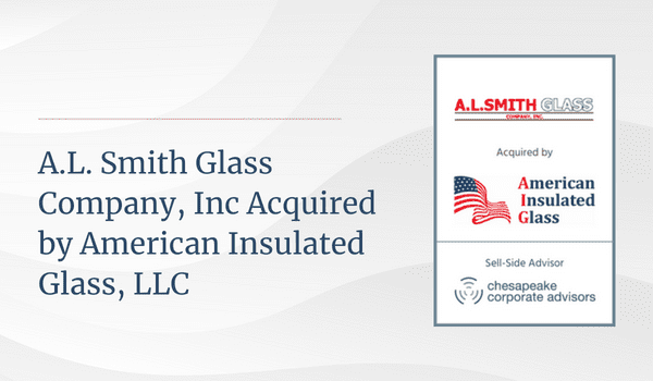 Chesapeake Corporate Advisors Serves as Exclusive Financial Advisor to A.L. Smith Glass Company, Inc