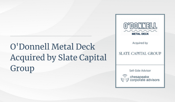 Chesapeake Corporate Advisors Serves as Exclusive Financial Advisor to O’Donnell Metal Deck
