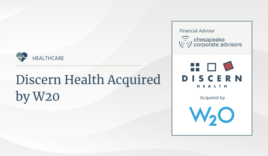 Chesapeake Corporate Advisors Serves as Exclusive Advisor to Discern Health in its sale to W2O