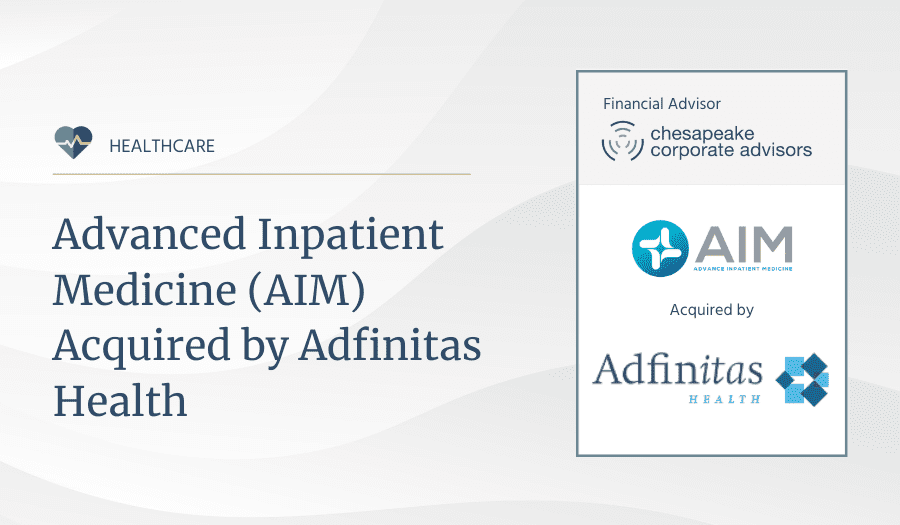 Chesapeake Corporate Advisors serves as exclusive financial advisor to Adfinitas Health in its acquisition