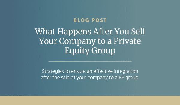 What Happens After You Sell Your Company to a Private Equity Group