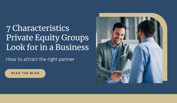 7 Characteristics That Private Equity Groups Look for in a Business