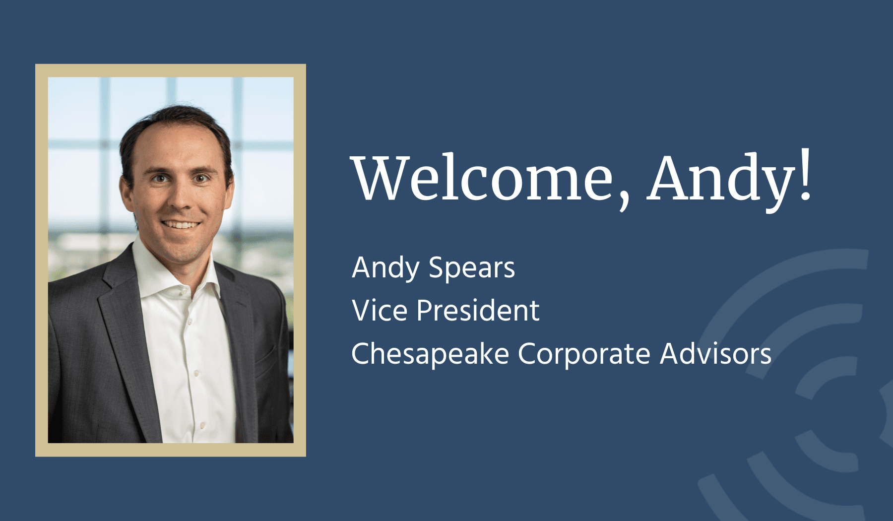 Chesapeake Corporate Advisors Welcomes Andy Spears as Vice President