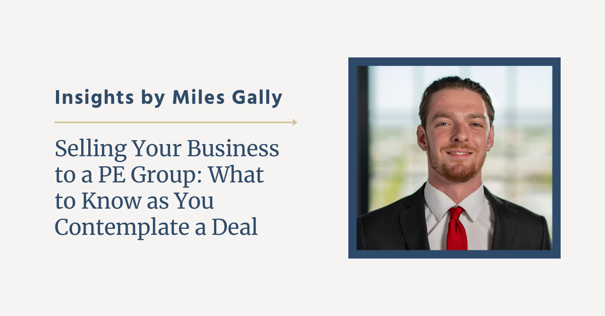 Selling Your Business to a PE Group: What to Know as You Contemplate a Deal, Insights by Miles Gally